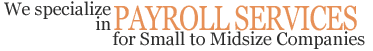 We specialize in Payroll Services for Small to Midsize Companies